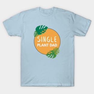 Single Plant Dad | Gifts for plant lovers T-Shirt